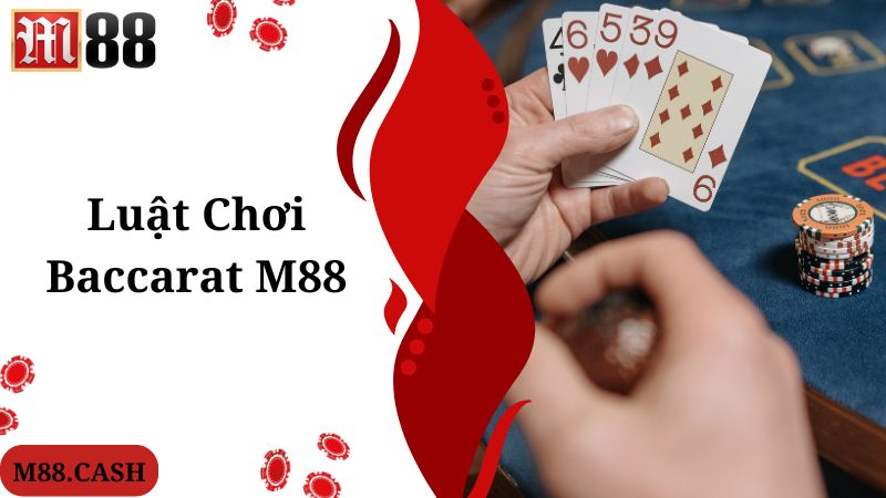 Luật chơi đưa ra trong  game giải trí M88 Baccarat