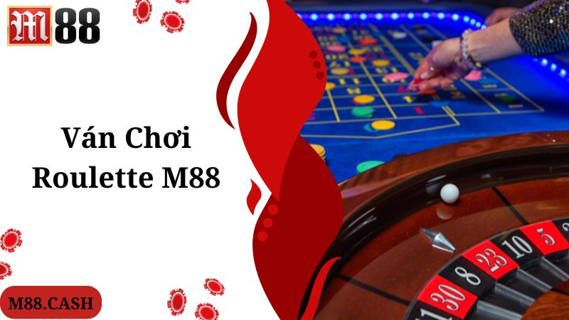 Tiêu chuẩn diễn ra theo quy trình ván M88 Roulette