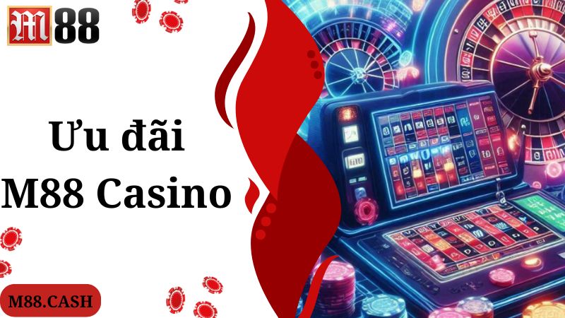 Khuyến mãi ngập tràn cho người chơi tham gia M88 Casino