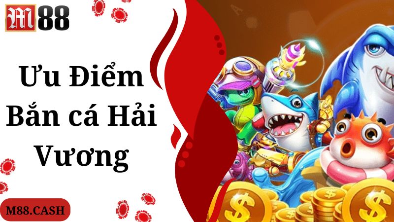 Ưu điểm giúp game bắn cá Hải Vương hấp dẫn nhiều hội viên